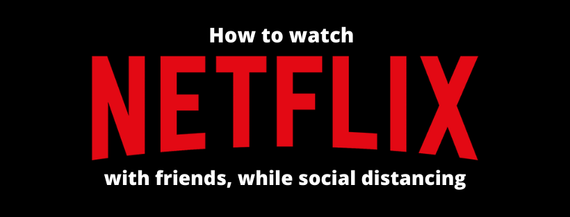 how to watch netflix with friends while social isolating-1